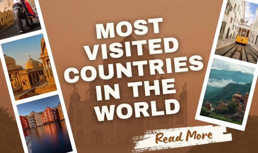 Most Visited Countries in the World: Top Dream Destinations for 2025