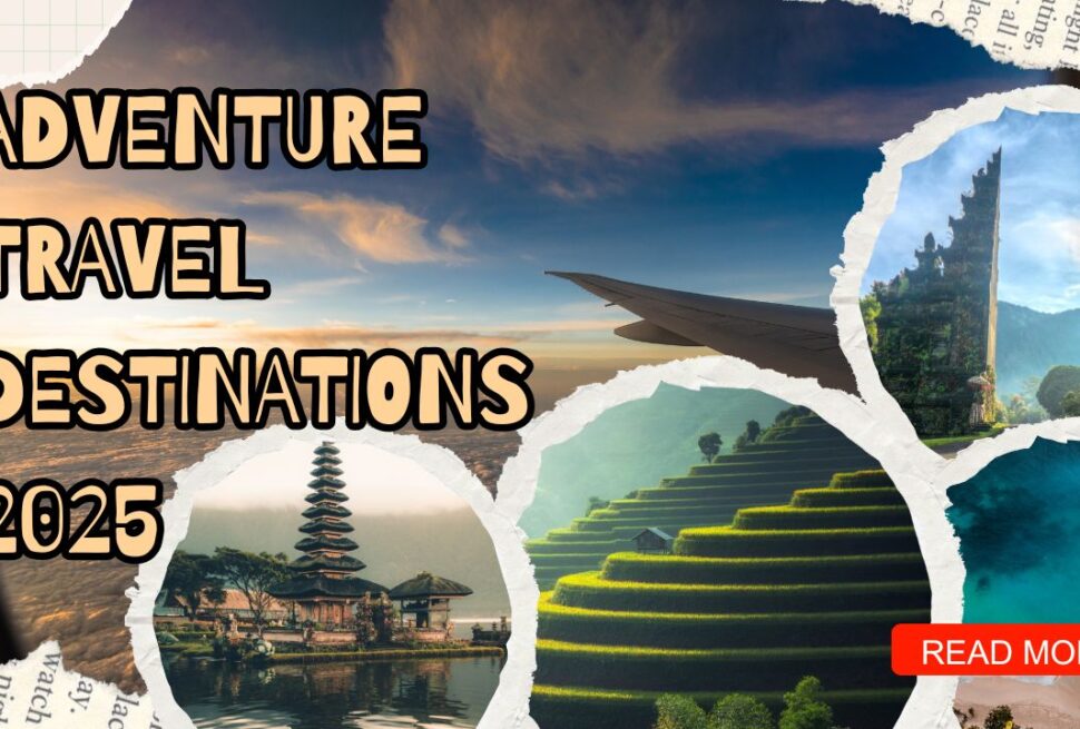 Adventure Travel Destinations 2025