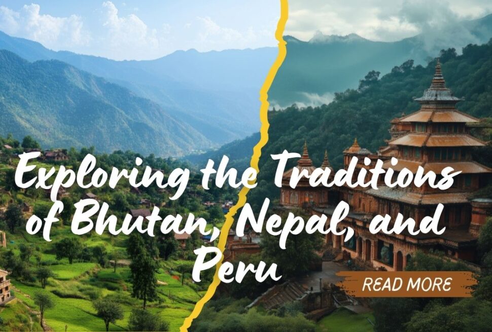 Exploring the Traditions of Bhutan, Nepal, and Peru