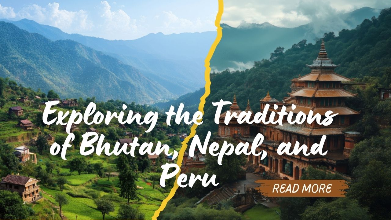 Exploring the Traditions of Bhutan, Nepal, and Peru