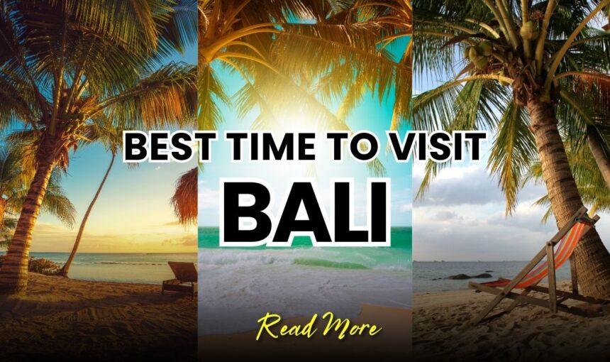 Best Time to Visit Bali 2025: Complete Weather & Season Guide