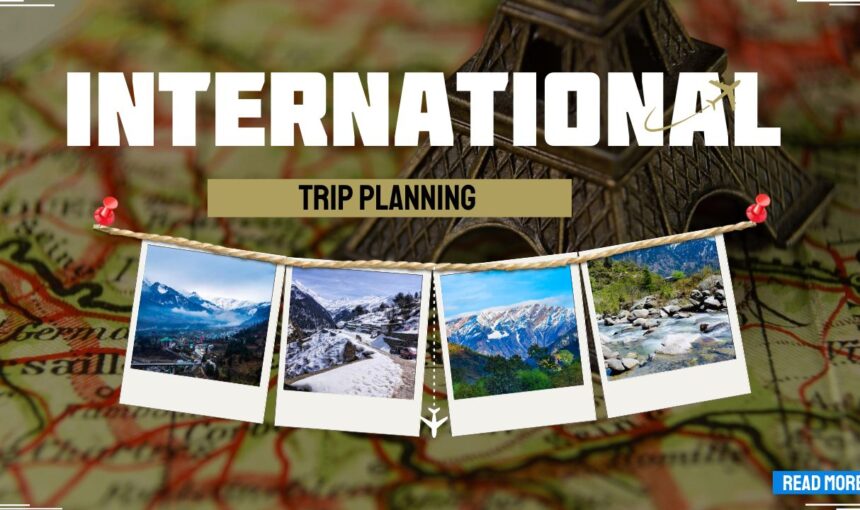 International Trip Planning 2025: Complete Step-by-Step Guide for Travelers