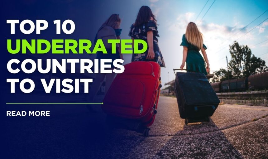 Top 10 Underrated Countries to Visit 2025: Hidden Gems & Secret Destinations