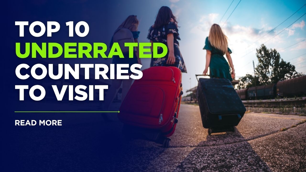 Top 10 Underrated Countries to Visit
