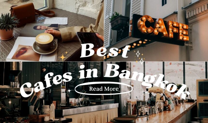 Best Cafes in Bangkok: Top 7 Must-Visit Coffee Shops for Foodies 2025