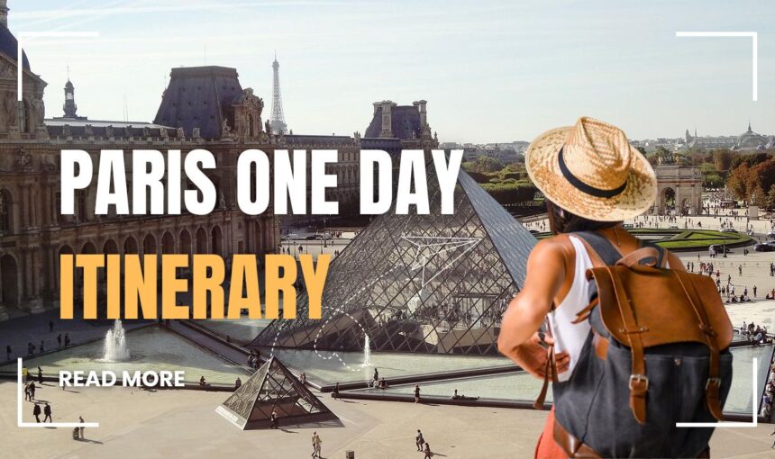 Paris One Day Itinerary: See the Best of Paris in 24 Hours