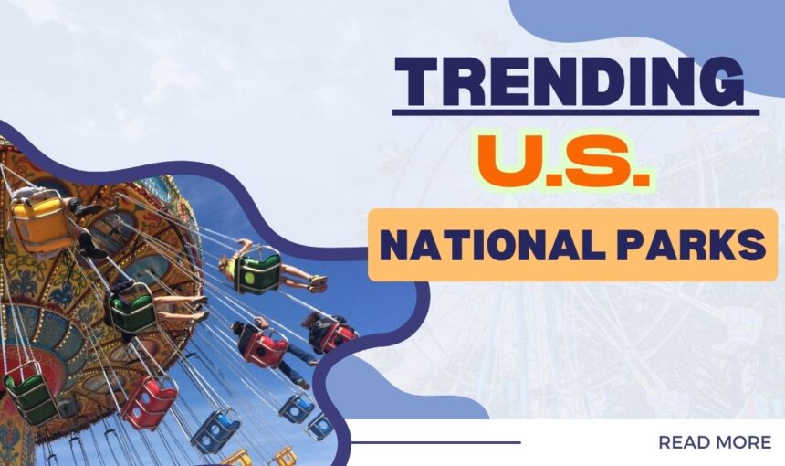 Trending US National Parks 2025: Best Outdoor Adventure Guide