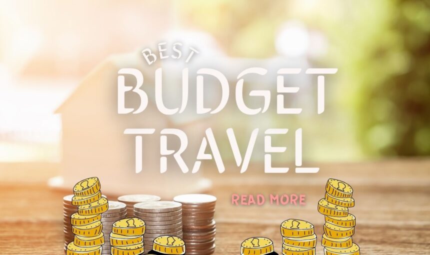 Best Budget Travel 2025: Top Cheap Travel Destinations for Adventure Seekers