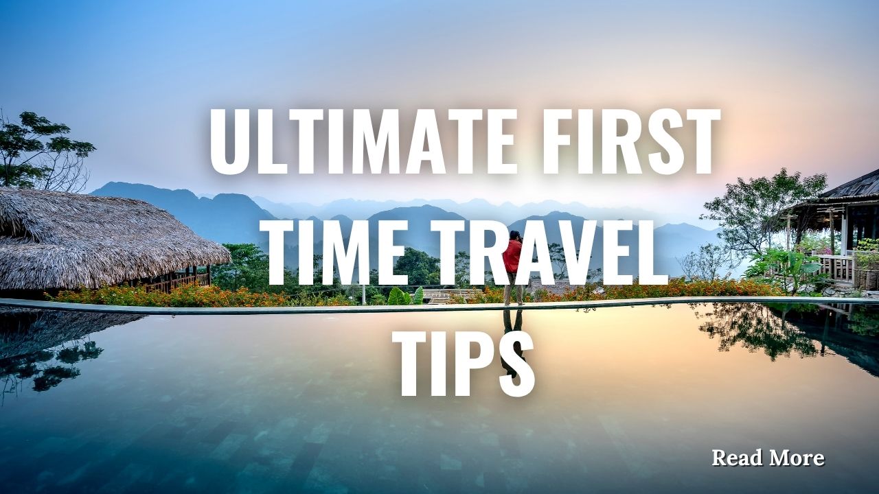 Ultimate First Time Travel Tips