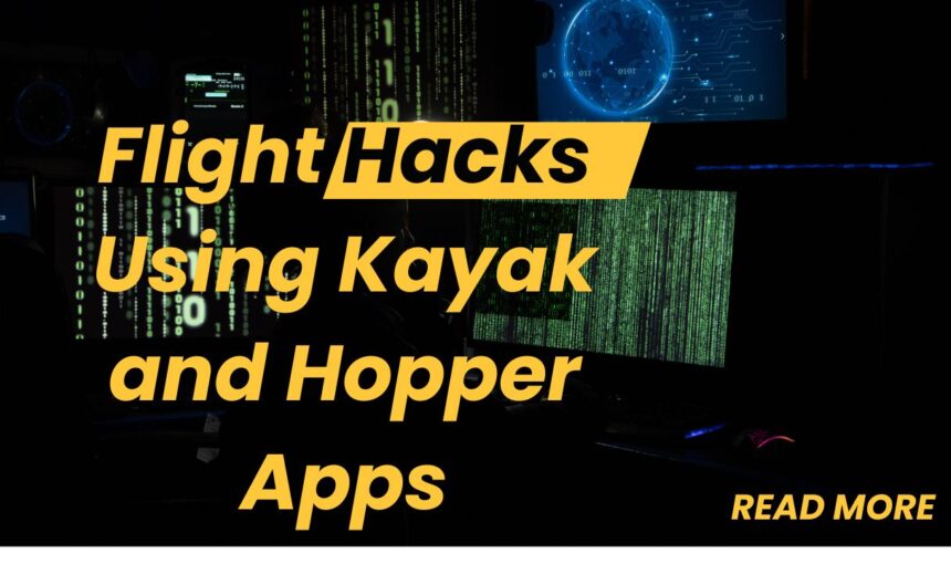 Cheap Flight Booking: Flight Hacks Using Kayak and Hopper Apps