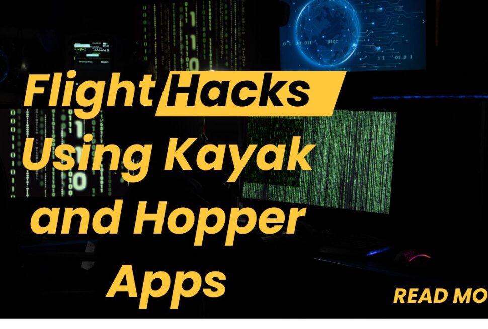 Flight Hacks Using Kayak and Hopper Apps