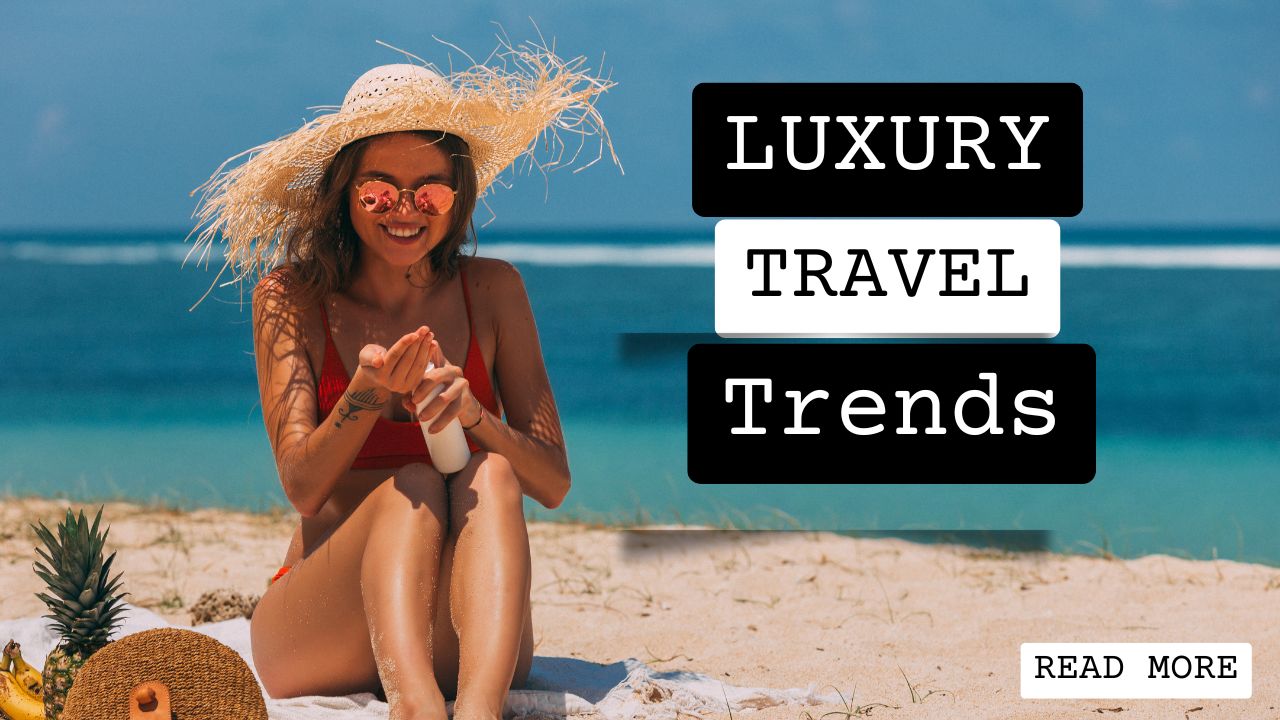 Luxury Travel Trends