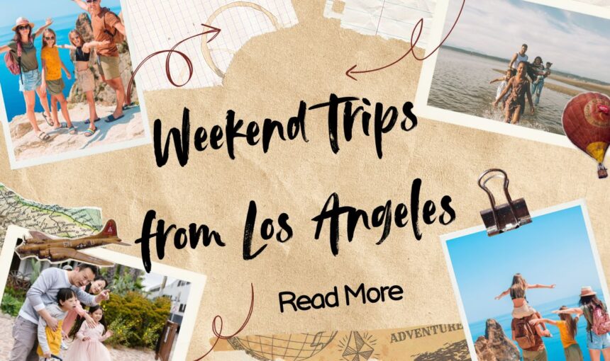 Weekend Trips from Los Angeles: 10 Best Quick Getaways