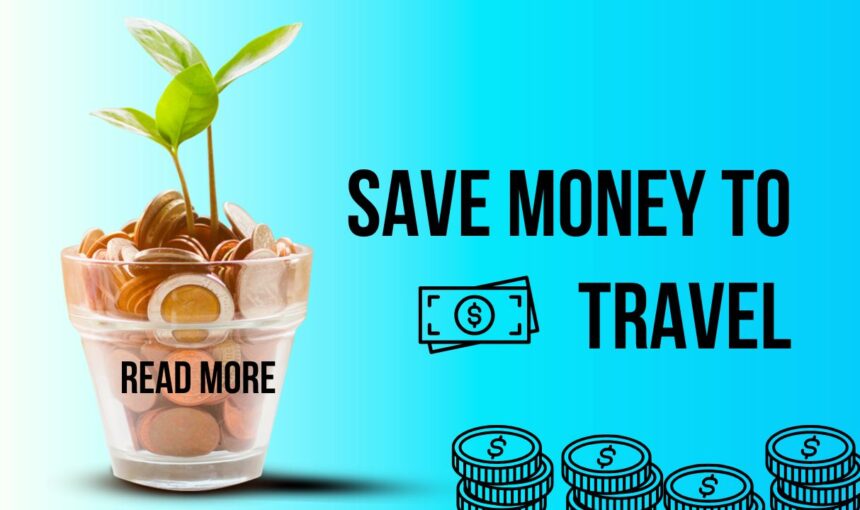 Save Money to Travel: 17 Smart Ways to Budget and Explore More in 2025