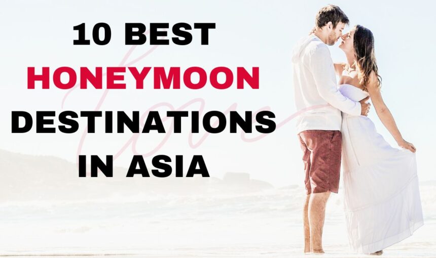 10 Best Honeymoon Destinations in Asia [2025 Edition]: Your Ultimate Romantic Getaway