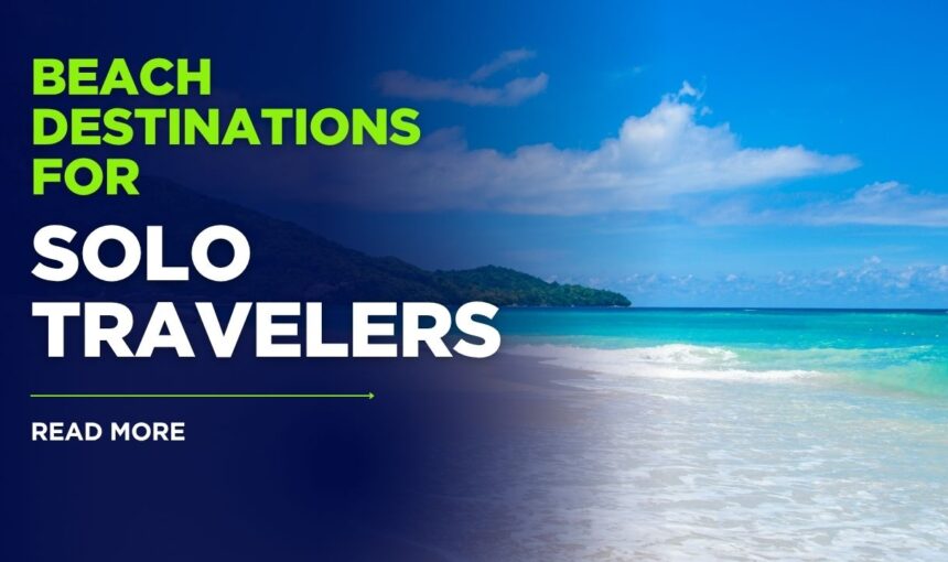 10 Top Beach Destinations for Solo Travelers in 2025: Ultimate Guide