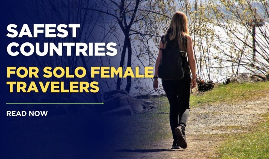 10 Safest Countries For Solo Female Travelers in 2025: Ultimate Guide