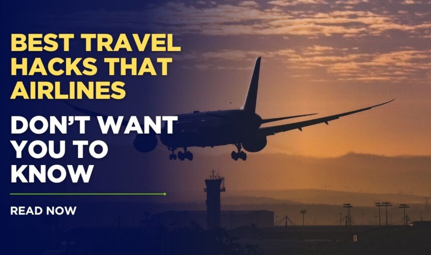 15 Best Airline Travel Hacks That Airlines Don’t Want You to Know