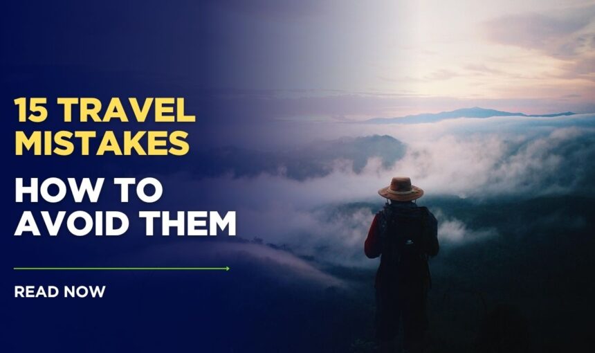15 Common Travel Mistakes First-Timers Make (Avoid These Errors!)