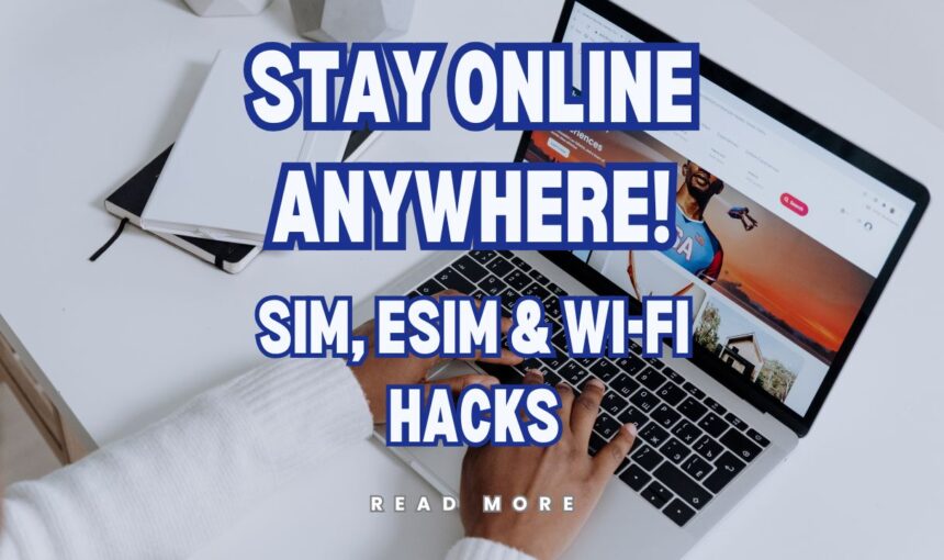 Stay Connected Abroad: Complete Guide to SIM Cards, eSIM & Wi-Fi for Travelers