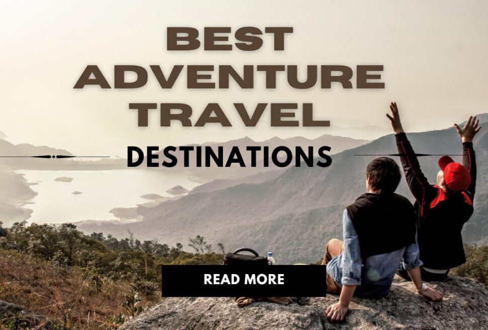 Best Adventure Travel Destinations