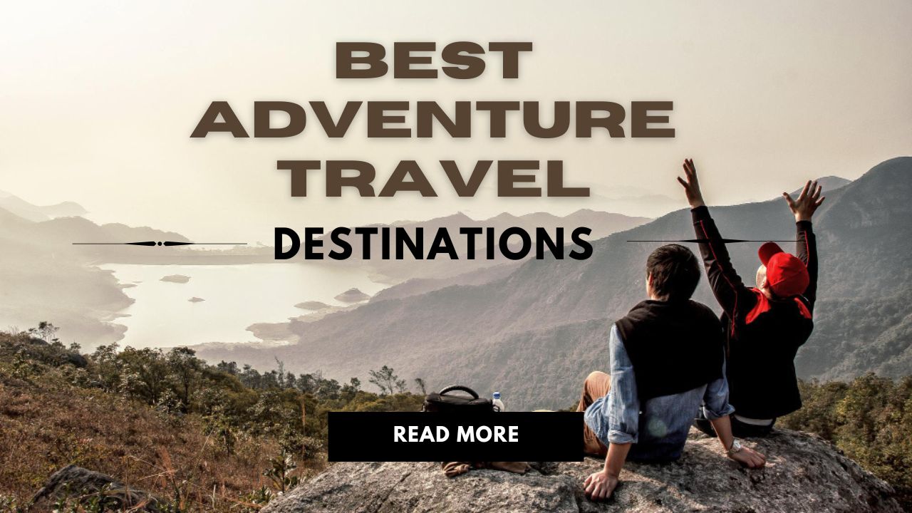 Best Adventure Travel Destinations