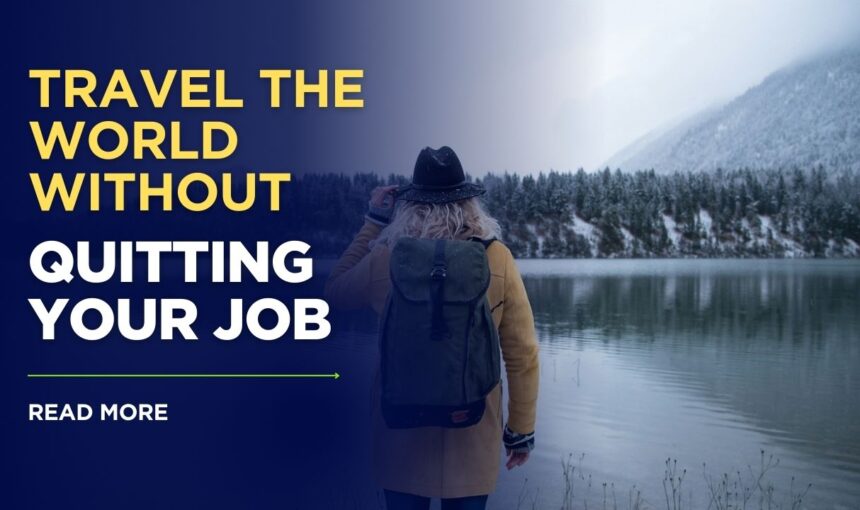 Travel Without Quitting Job: 8 Proven Strategies for Working Professionals