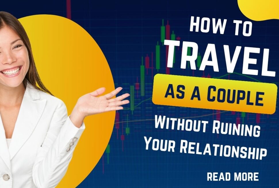 travel how to as a Couple Without Ruining Your Relationship