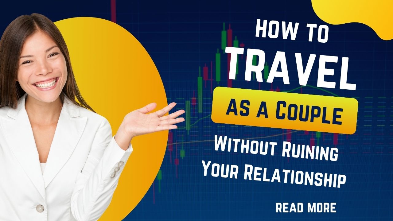 travel how to as a Couple Without Ruining Your Relationship