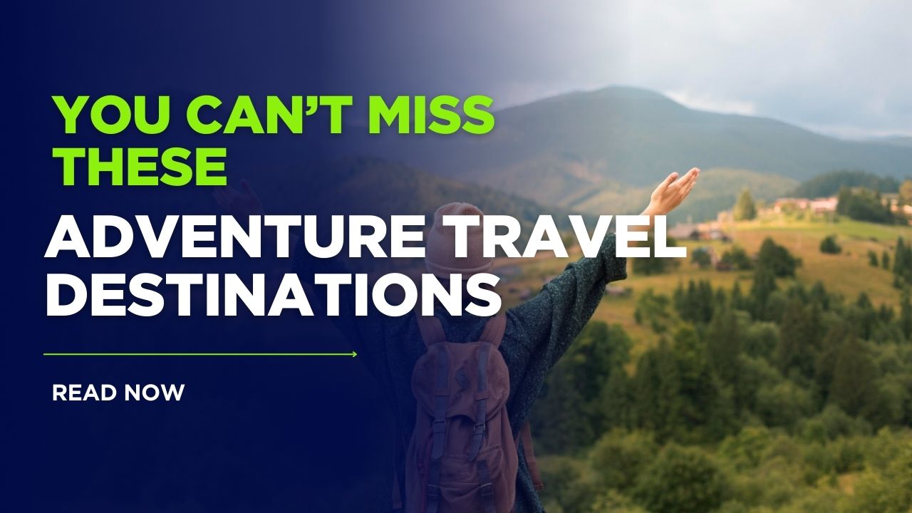 adventure travel destinations 2025
