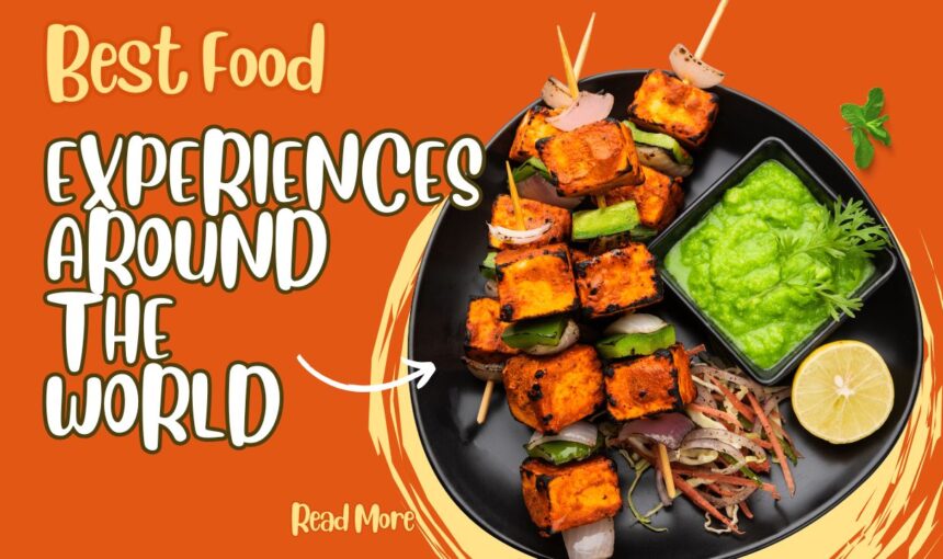 Best Food Experiences Around the World: Ultimate Guide for Culinary Travelers 2025