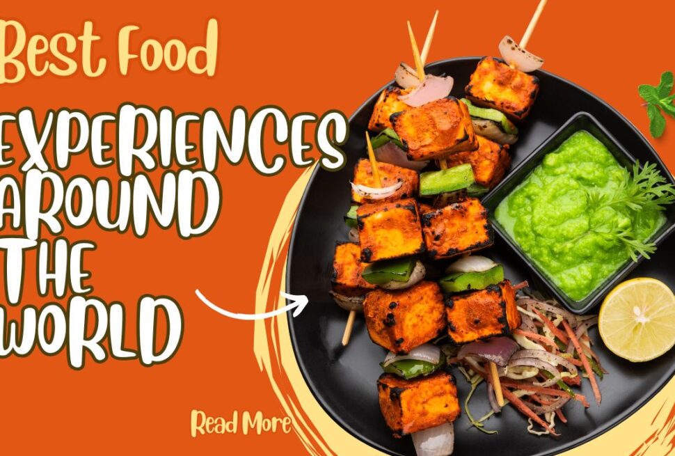 Best Food Experiences Around the World
