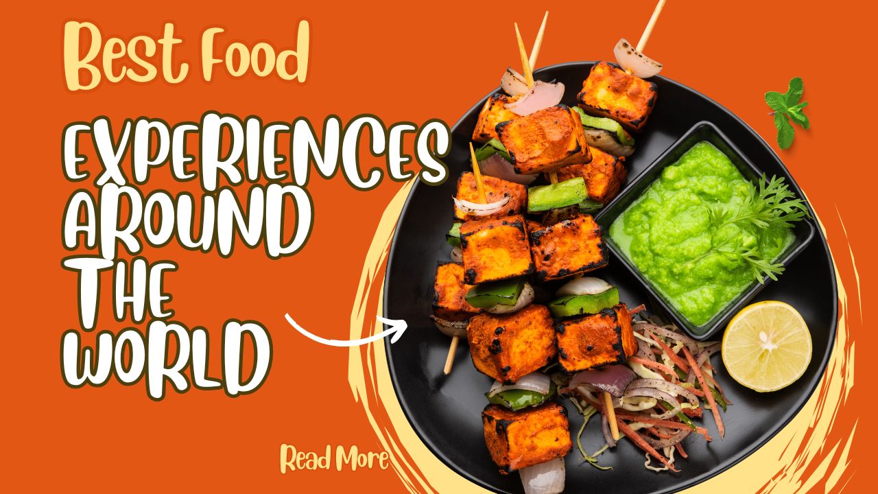 Best Food Experiences Around the World