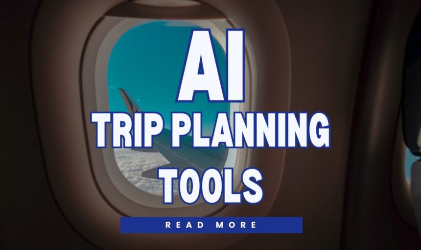 AI Trip Planning Tools: How to Use AI for Perfect Travel Planning in 2025