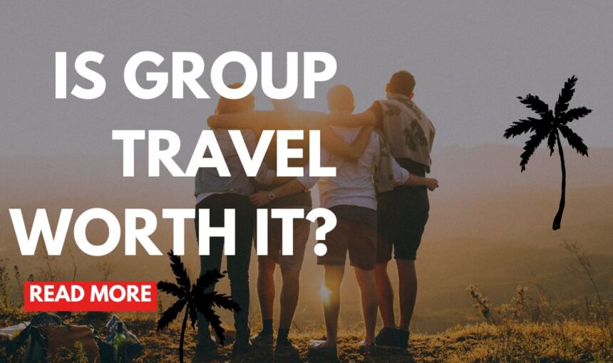 Is Group Travel Worth It? Complete 2025 Guide to Pros & Cons of Group Tours