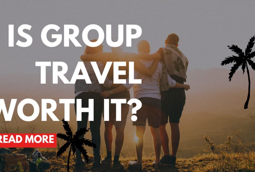 Is Group Travel Worth It?