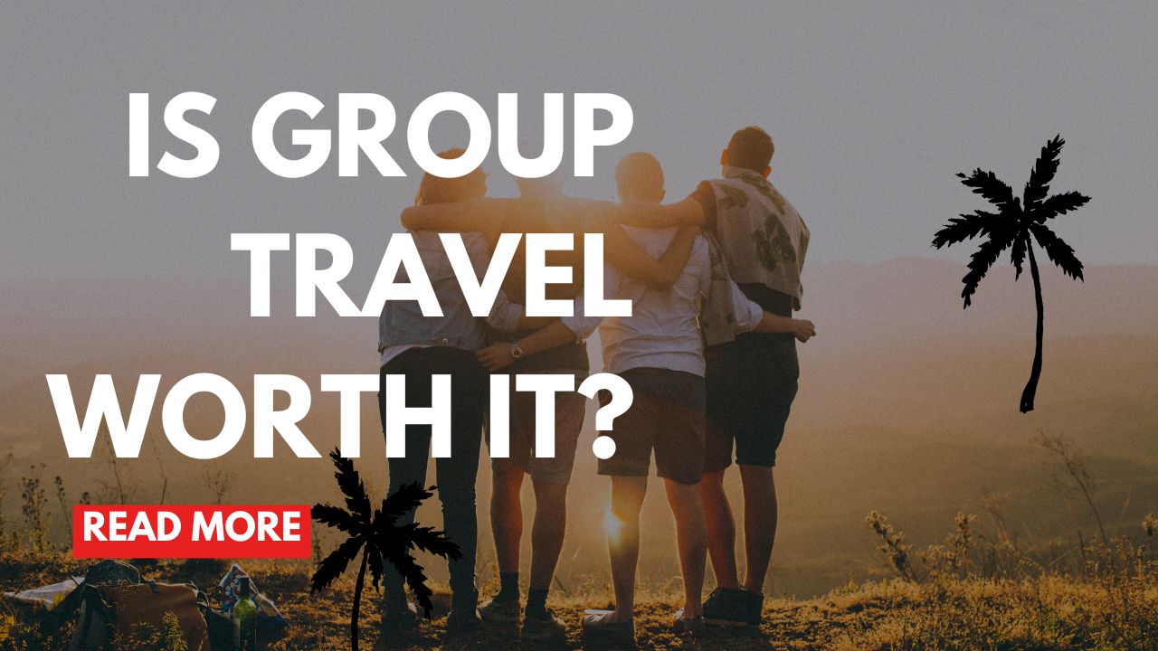 Is Group Travel Worth It?