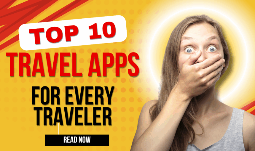 Top 10 Travel Apps Every Traveler Should Download in 2025