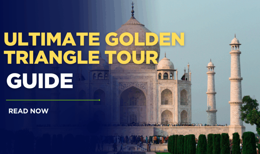 7 Essential Steps for the Ultimate Golden Triangle Tour: A Fabulous Journey