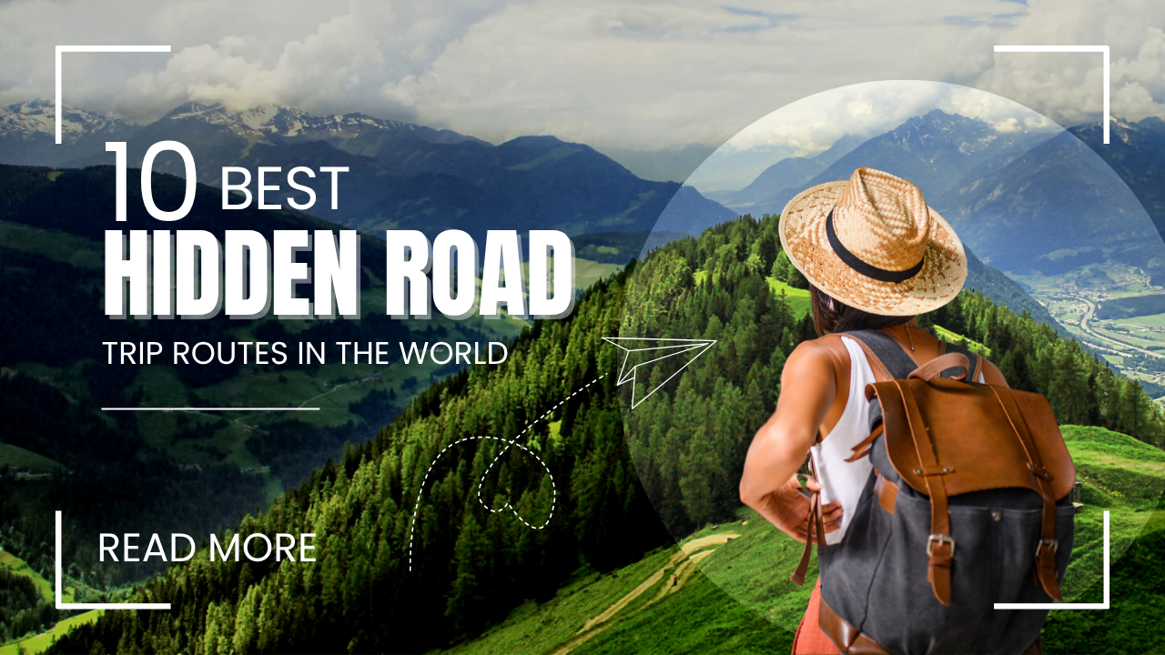 10 Best Hidden Road Trip Routes in the World