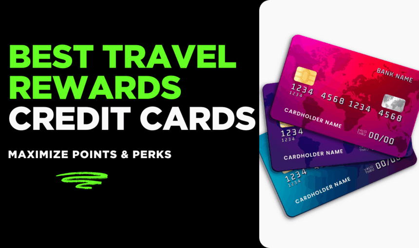 Best Travel Rewards Credit Cards in 2025: Maximize Points & Perks