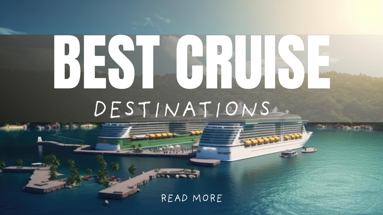 Best Cruise Destinations