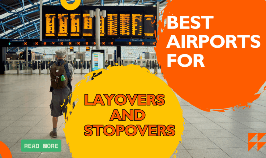 Best Airports for Layovers & Stopovers 2025: Ultimate Transit Guide