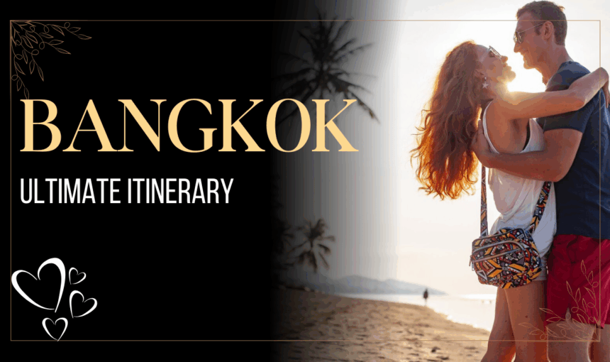 Visiting Bangkok: The Ultimate 3 to 5-Day Itinerary for First-Time Travelers