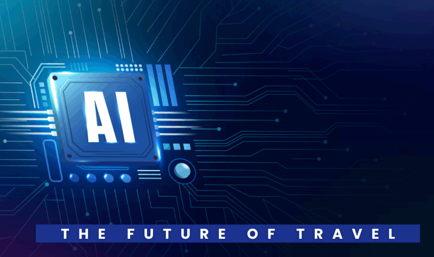 AI and the Future of Travel: How Artificial Intelligence is Revolutionizing Tourism