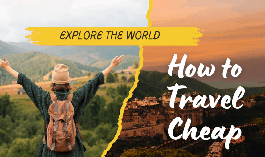 How to Travel Cheap: 16 Smart Ways to Explore the World on a Budget