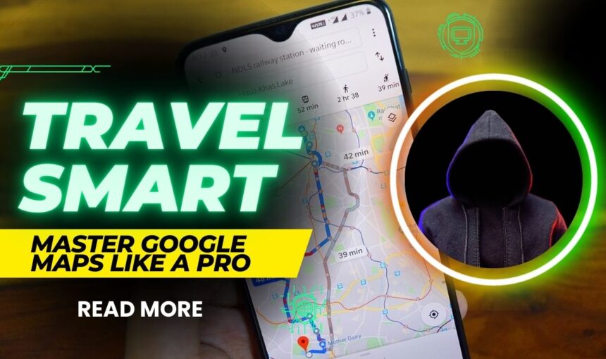 How to Use Google Maps for Travel: 15 Pro Tips Every Traveler Must Know in 2025