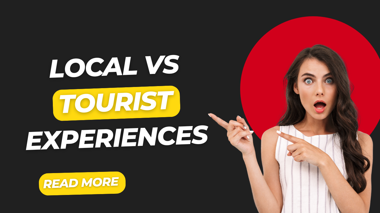 Local vs Tourist Experiences