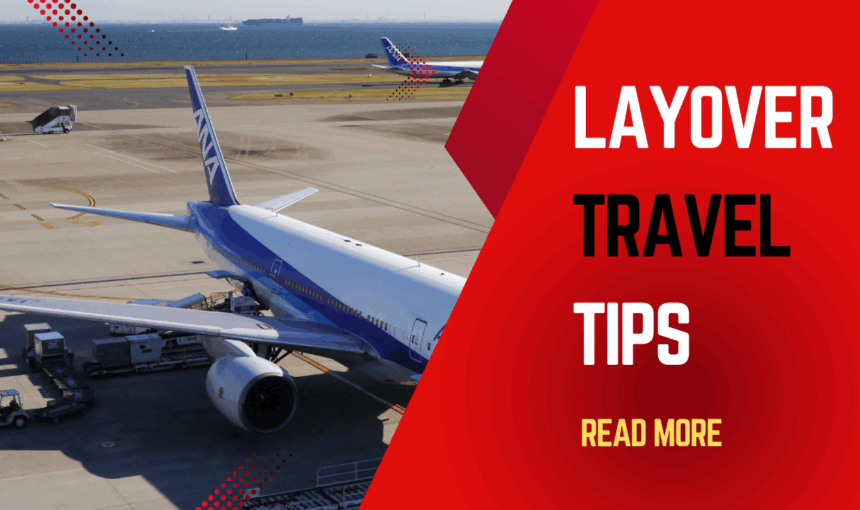 Layover Travel Tips: How to Make the Most of Your Airport Layover Adventures 2025