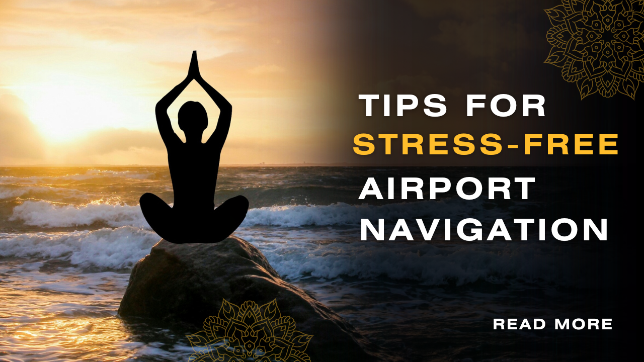 Tips for Stress-Free Airport Navigation